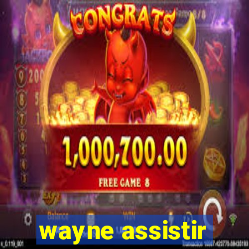 wayne assistir